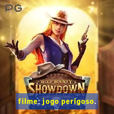 filme: jogo perigoso.